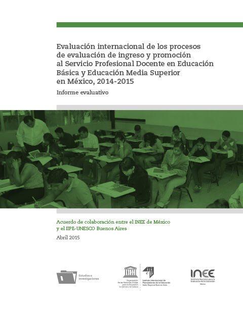 Evaluación internacional de los procesos de evaluación de ingreso y promoción al Servicio Profesional Docente en Educación Básica y Educación Media Superior en México 2014-2015. Informe evaluativo