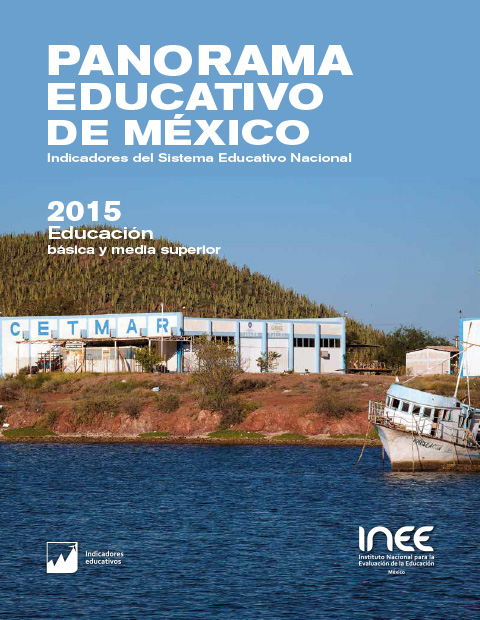 Panorama Educativo de México. Indicadores del Sistema Educativo Nacional 2015. Educación básica y Media superior