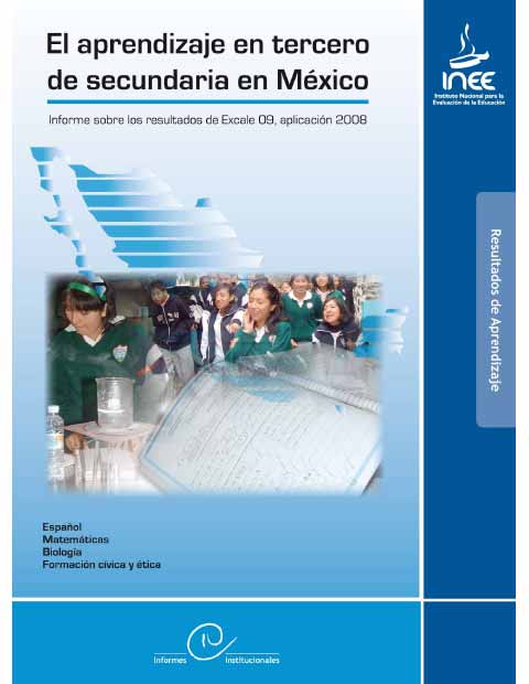 El aprendizaje en tercero de secundaria en México. Informes sobre los resultados de Excale 09 aplicación 2008