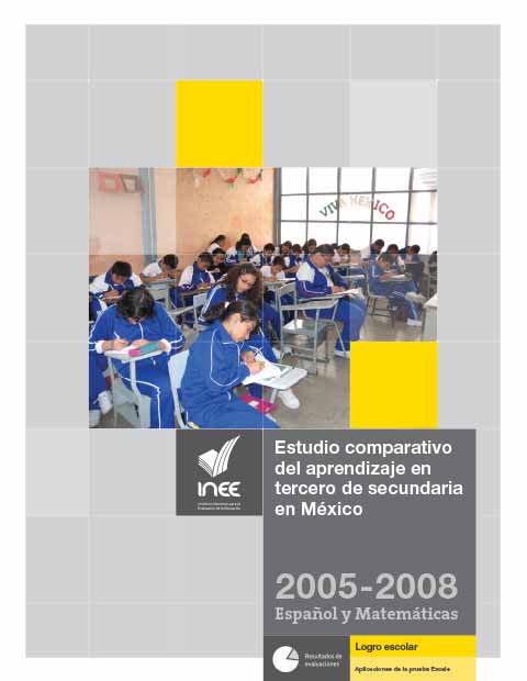 Estudio comparativo del aprendizaje en tercero de secundaria en México 2005-2008 Español y Matemáticas