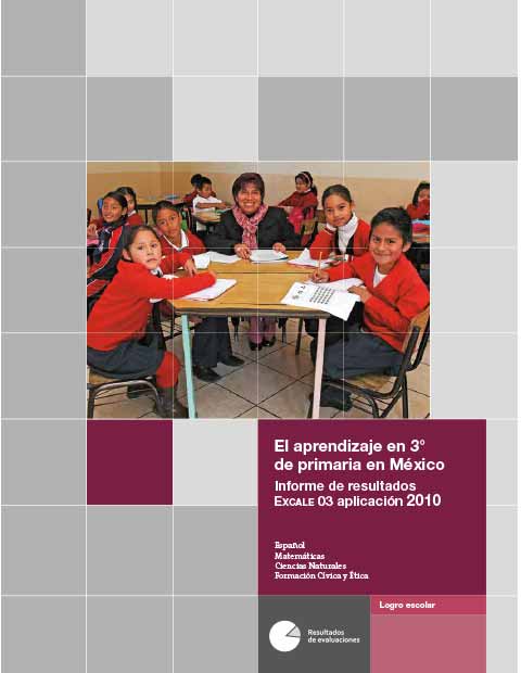 El aprendizaje en 3º de primaria en México Informe de resultados Excale 03 Aplicación 2010 Español Matemáticas Ciencias Naturales y Educación Cívica