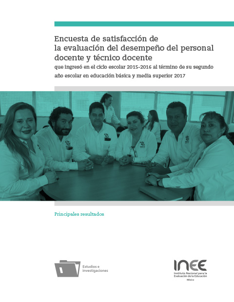 Encuesta de satisfacción de la evaluación del desempeño del personal docente y técnico docente que ingresó en el ciclo escolar 2015-2016 al término de su segundo año escolar en educación básica y media superior 2017