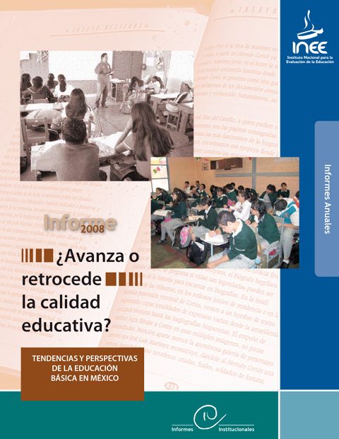¿Avanza o retrocede la calidad educativa? Tendencias y perspectivas de la educación básica en México. Informe 2008