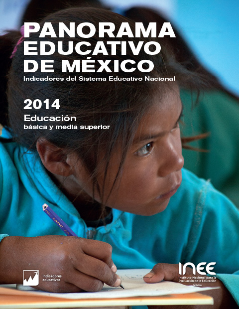 Panorama Educativo de México. Indicadores del Sistema Educativo Nacional 2014. Educación básica y Media superior