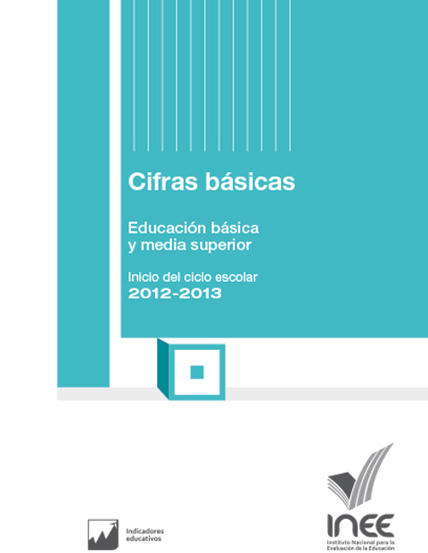 Cifras Básicas. Educación básica y media superior. Inicio del ciclo escolar 2012-2013