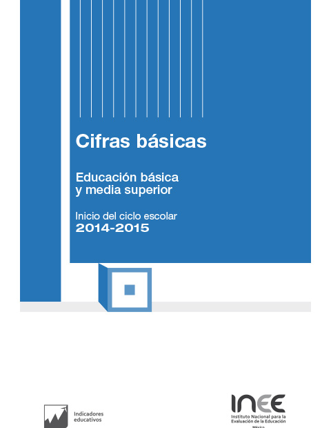 Cifras Básicas. Educación básica y media superior. Inicio del ciclo escolar 2014-2015