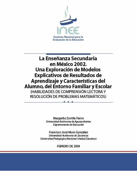 La enseñanza secundaria en México 2002. Una exploración de modelos explicativos de resultados de aprendizaje y características del alumno del entorno familiar y escolar