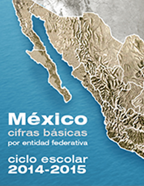 México cifras básicas por entidad federativa. Ciclo escolar 2014-2015