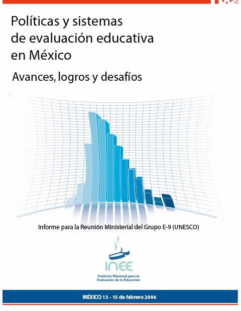 Políticas y sistemas de evaluación educativa en México. Avances logros y desafíos. Informe para la reunión Ministerial del Grupo E-9 (UNESCO)