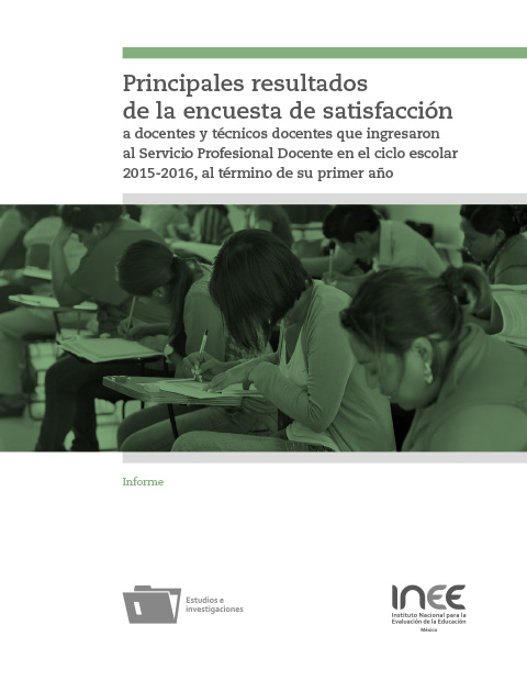 Principales resultados de la encuesta de satisfacción a docentes y técnicos docentes que ingresaron al Servicio Profesional Docente en el ciclo escolar 2015-2016 al término de su primer año