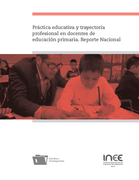 Práctica educativa y trayectoria profesional en docentes de primaria. Reporte Nacional