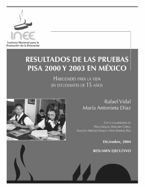 Resultados de las pruebas PISA 2000 y 2003 en México. Habilidades para la vida en estudiantes de 15 años. Resumen ejecutivo