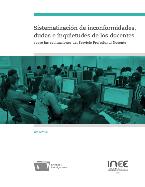 Sistematización de inconformidades dudas e inquietudes de los docentes sobre las evaluaciones del Servicio Profesional Docente. 2015-2016