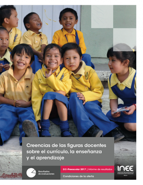 Informe de resultados de EIC-Preescolar 2017: creencias de las figuras docentes sobre el currículo, la enseñanza y el aprendizaje