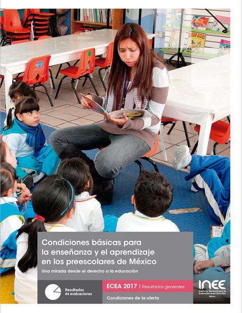 Condiciones básicas para la enseñanza y el aprendizaje en los preescolares de México. Una mirada desde el derecho a la educación. ECEA 2017. Resultados generales