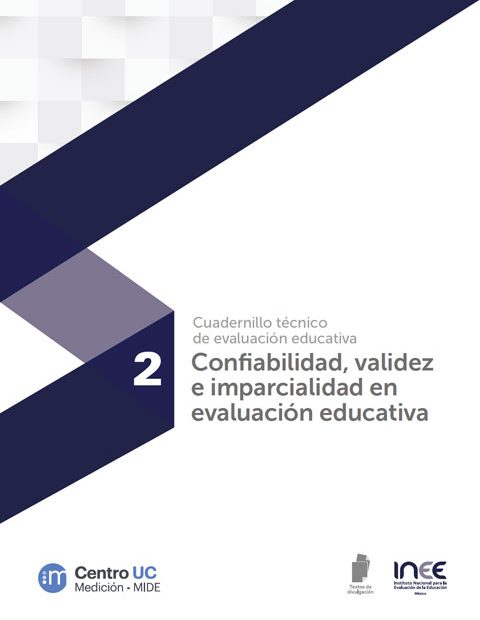 Cuadernillo Técnico de Evaluación Educativa 2. Confiabilidad, validez e imparcialidad en evaluación educativa