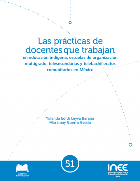 Las prácticas de docentes que trabajan en educación indígena, escuelas de organización multigrado, telesecundarias y telebachilleratos comunitarios en México